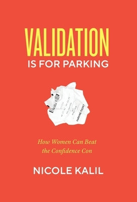 Validation Is For Parking: How Women Can Beat the Confidence Con - Hardcover | Diverse Reads