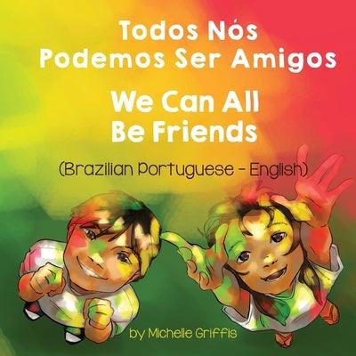 We Can All Be Friends (Brazilian Portuguese-English): Todos Nós Podemos Ser Amigos - Paperback | Diverse Reads