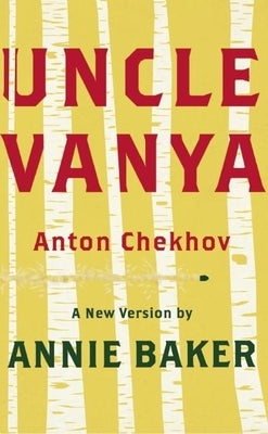 Uncle Vanya: A New Version by Annie Baker - Paperback | Diverse Reads