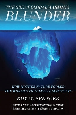 The Great Global Warming Blunder: How Mother Nature Fooled the World¿s Top Climate Scientists - Paperback | Diverse Reads