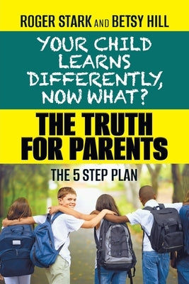 Your Child Learns Differently, Now What?: The Truth for Parents - Paperback | Diverse Reads