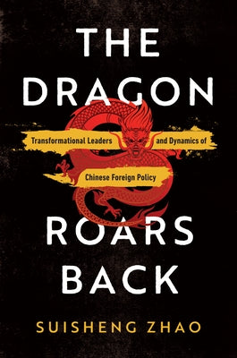 The Dragon Roars Back: Transformational Leaders and Dynamics of Chinese Foreign Policy - Paperback | Diverse Reads