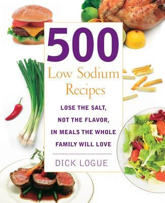 500 Low Sodium Recipes: Lose the Salt, Not the Flavor in Meals the Whole Family Will Love - Paperback | Diverse Reads