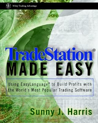 TradeStation Made Easy!: Using EasyLanguage to Build Profits with the World's Most Popular Trading Software / Edition 1 - Paperback | Diverse Reads