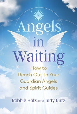 Angels in Waiting: How to Reach Out to Your Guardian Angels and Spirit Guides - Paperback | Diverse Reads