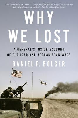 Why We Lost: A General's Inside Account of the Iraq and Afghanistan Wars - Paperback | Diverse Reads