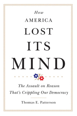 How America Lost Its Mind: The Assault on Reason That's Crippling Our Democracy - Paperback | Diverse Reads