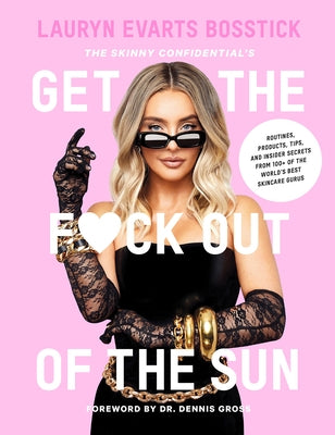 The Skinny Confidential's Get the F*ck Out of the Sun: Routines, Products, Tips, and Insider Secrets from 100+ of the World's Best Skincare Gurus - Hardcover | Diverse Reads