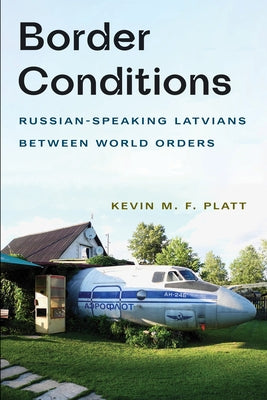 Border Conditions: Russian-Speaking Latvians Between World Orders - Hardcover | Diverse Reads