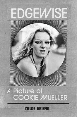 Edgewise: A Picture of Cookie Mueller - Paperback | Diverse Reads