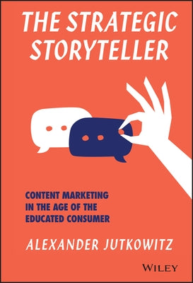 The Strategic Storyteller: Content Marketing in the Age of the Educated Consumer - Hardcover | Diverse Reads