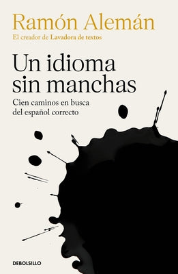 Un idioma sin manchas: Cien caminos en busca del español correcto / An Unblemish ed Language. One Hundred Roads in the Quest for Correction in Spanish - Paperback | Diverse Reads