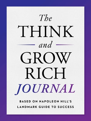 The Think and Grow Rich Journal: Based on Napoleon Hill's Landmark Guide to Success - Paperback | Diverse Reads
