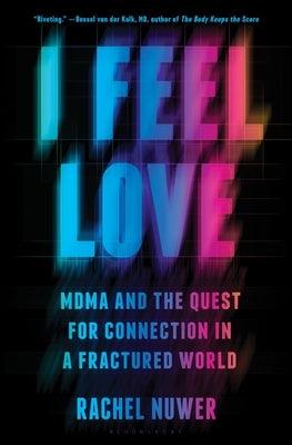 I Feel Love: Mdma and the Quest for Connection in a Fractured World - Hardcover | Diverse Reads