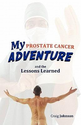 My Prostate Cancer Adventure, and the Lessons Learned - Paperback | Diverse Reads