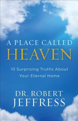 A Place Called Heaven: 10 Surprising Truths about Your Eternal Home - Paperback | Diverse Reads