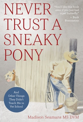 Never Trust a Sneaky Pony: And Other Things They Didn't Teach Me in Vet School - Paperback | Diverse Reads