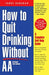 How to Quit Drinking Without AA, Revised 2nd Edition: A Complete Self-Help Guide - Paperback | Diverse Reads