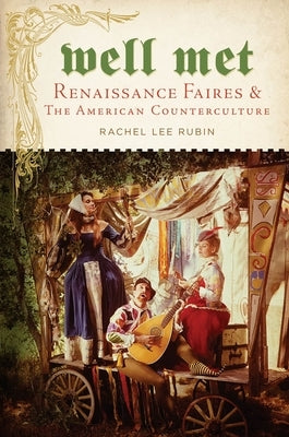 Well Met: Renaissance Faires and the American Counterculture - Paperback | Diverse Reads