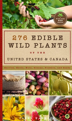 276 Edible Wild Plants of the United States and Canada: Berries, Roots, Nuts, Greens, Flowers, and Seeds in All or the Majority of the US and Canada - Paperback | Diverse Reads