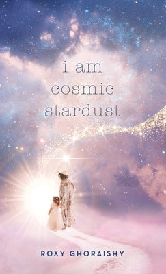 I Am Cosmic Stardust - Hardcover | Diverse Reads