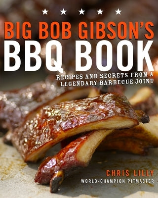 Big Bob Gibson's BBQ Book: Recipes and Secrets from a Legendary Barbecue Joint: A Cookbook - Paperback | Diverse Reads