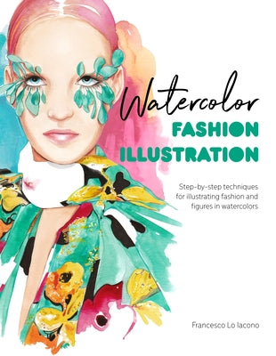 Watercolor Fashion Illustration: Step-by-step techniques for illustrating fashion and figures in watercolors - Paperback | Diverse Reads