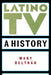 Latino TV: A History - Paperback | Diverse Reads
