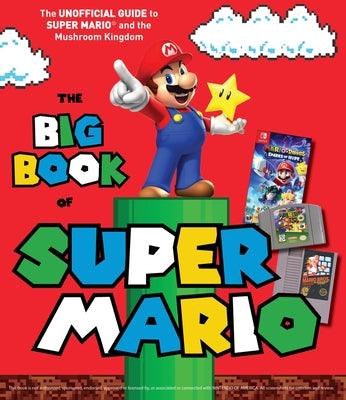 The Big Book of Super Mario: The Unofficial Guide to Super Mario and the Mushroom Kingdom - Hardcover | Diverse Reads