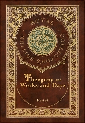 Theogony and Works and Days (Royal Collector's Edition) (Annotated) (Case Laminate Hardcover with Jacket) - Hardcover | Diverse Reads