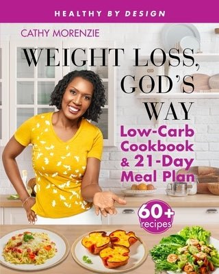 Weight Loss, God's Way: Low-Carb Cookbook and 21-Day Meal Plan - Paperback | Diverse Reads