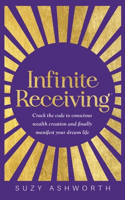 Infinite Receiving: Crack the Code to Conscious Wealth Creation and Finally Manifest Your Dream Life - Paperback | Diverse Reads