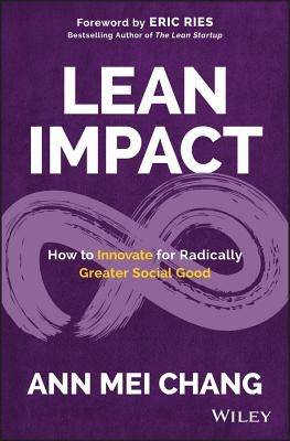 Lean Impact: How to Innovate for Radically Greater Social Good - Hardcover | Diverse Reads