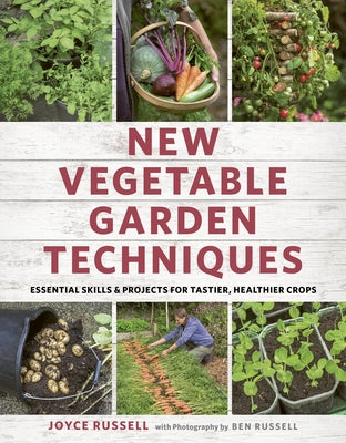 New Vegetable Garden Techniques: Essential skills and projects for tastier, healthier crops - Paperback | Diverse Reads