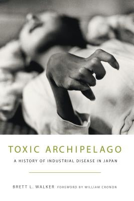 Toxic Archipelago: A History of Industrial Disease in Japan - Paperback | Diverse Reads