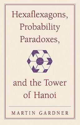 Hexaflexagons, Probability Paradoxes, and the Tower of Hanoi: Martin Gardner's First Book of Mathematical Puzzles and Games - Paperback | Diverse Reads
