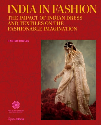 India in Fashion: The Impact of Indian Dress and Textiles on the Fashionable Imagination - Hardcover | Diverse Reads