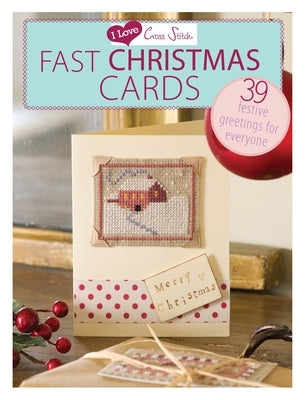 I Love Cross Stitch - Fast Christmas Cards: 39 Festive greetings for everyone - Paperback | Diverse Reads