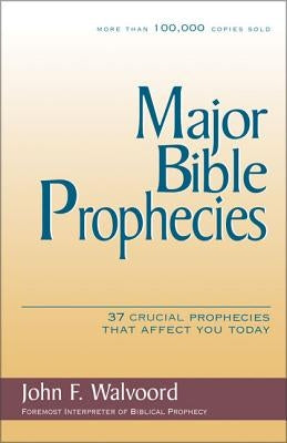 Major Bible Prophecies: 37 Crucial Prophecies That Affect You Today - Paperback | Diverse Reads