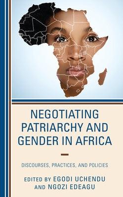 Negotiating Patriarchy and Gender in Africa: Discourses, Practices, and Policies - Paperback | Diverse Reads