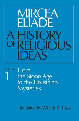 A History of Religious Ideas, Volume 1: From the Stone Age to the Eleusinian Mysteries - Paperback | Diverse Reads