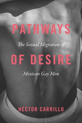 Pathways of Desire: The Sexual Migration of Mexican Gay Men - Paperback | Diverse Reads