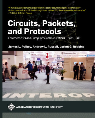 Circuits, Packets, and Protocols: Entrepreneurs and Computer Communications, 1968-1988 - Hardcover | Diverse Reads