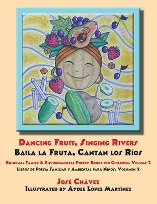 Dancing Fruit, Singing Rivers, Baila la Fruta, Cantan los Ríos: Bilingual Family & Environmental Poetry Books for Children, Volume 2; Libros de Poesía - Paperback | Diverse Reads