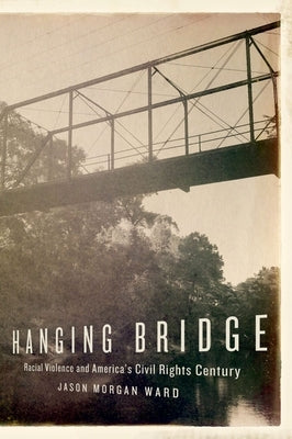 Hanging Bridge: Racial Violence and America's Civil Rights Century - Paperback | Diverse Reads