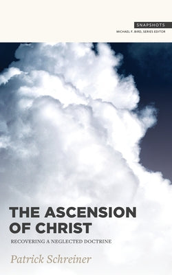 The Ascension of Christ: Recovering a Neglected Doctrine - Paperback | Diverse Reads