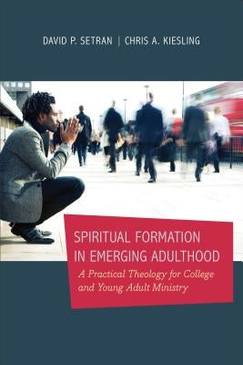 Spiritual Formation in Emerging Adulthood: A Practical Theology for College and Young Adult Ministry - Paperback | Diverse Reads