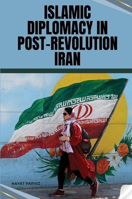 Islamic Diplomacy in Post-Revolution Iran - Paperback | Diverse Reads
