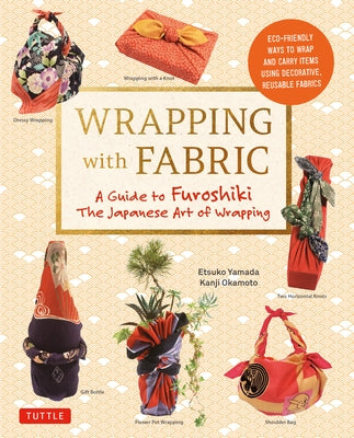Wrapping with Fabric: Your Complete Guide to Furoshiki - The Japanese Art of Wrapping - Paperback | Diverse Reads