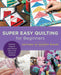 Super Easy Quilting for Beginners: Patterns, Projects, and Tons of Tips to Get Started in Quilting - Paperback | Diverse Reads